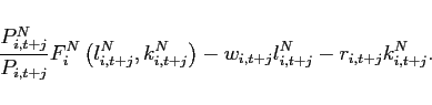 \begin{displaymath} \frac{P_{i,t+j}^{N}}{P_{i,t+j}}F_{i}^{N}\left( l_{i,t+j}^{N},k_{i,t+j}^{N}\right) -w_{i,t+j}l_{i,t+j}^{N}-r_{i,t+j}k_{i,t+j}^{N}. \end{displaymath}
