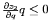 $\frac{\partial z_{2}}{\partial q}q \leq 0$