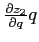 $\frac{\partial z_{2}}{\partial q}q$
