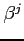 $\beta^j$