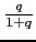 $\frac{q}{1+q}$