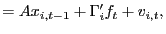 $\displaystyle =Ax_{i,t-1}+\Gamma_{i}^{\prime}f_{t}+v_{i,t},$