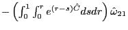 $ -\left( \int_{0}^{1}\int_{0}^{r}e^{\left( r-s\right) \hat{C}}dsdr\right) \hat{\omega}_{21}$