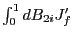 $ \int_{0}^{1}dB_{2i}J_{f}^{\prime}$