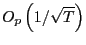 $ O_{p}\left( 1/\sqrt{T}\right) $