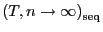 $ \left( T,n\rightarrow\infty\right) _{\operatorname{seq}}$