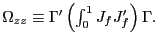 $ \Omega_{zz}\equiv\Gamma ^{\prime}\left( \int_{0}^{1}J_{f}J_{f}^{\prime}\right) \Gamma.$