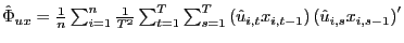 $ \hat{\Phi}_{ux}=\frac{1} {n}\sum_{i=1}^{n}\frac{1}{T^{2}}\sum_{t=1}^{T}\sum_{s=1}^{T}\left( \hat {u}_{i,t}x_{i,t-1}\right) \left( \hat{u}_{i,s}x_{i,s-1}\right) ^{\prime}$