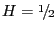 $H=\raise.5ex\hbox{$\scriptstyle 1$}\kern-.1em/ \kern-.15em\lower.25ex\hbox{$\scriptstyle 2$} $