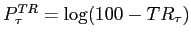 $ P_{\tau} ^{TR}=\log(100-TR_{\tau})$