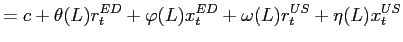 $\displaystyle =c+\theta(L)r_{t}^{ED}+\varphi(L)x_{t}^{ED}+\omega (L)r_{t}^{US}+\eta(L)x_{t}^{US}$
