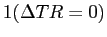$ 1{\small (\Delta TR=0)}$
