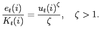 $\displaystyle \frac{e_{t}( i) }{K_{t}( i) }=\frac{{u_{t}( i) }^{\zeta}}{\zeta} ,\ \ \ \zeta>1.$