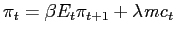 $\displaystyle \pi_{t}=\beta E_{t}\pi_{t+1}+\lambda{\mathit{mc}}_{t}$