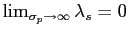 $ \lim_{\sigma_{p}\rightarrow\infty}\lambda _{s}=0$