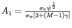 $ A_{1}=\frac{\sigma_{v}\psi^{\frac{1}{2}}}{\sigma_{u}\left[ 2+\left( M-1\right) \gamma\right] }$