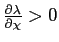 $ \frac{\partial\lambda}{\partial\chi}>0$