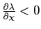 $ \frac {\partial\lambda}{\partial\chi}<0$