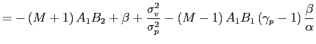 $\displaystyle =-\left( M+1\right) A_{1}B_{2}+\beta+\frac{\sigma_{v}^{2}} {\sigma_{p}^{2}}-\left( M-1\right) A_{1}B_{1}\left( \gamma_{p}-1\right) \frac{\beta}{\alpha}$
