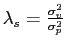 $ \lambda_{s}=\frac {\sigma_{v}^{2}}{\sigma_{p}^{2}}$