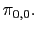 $ \pi_{0,0}.$