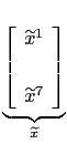 $\displaystyle \underset{\widetilde{x}}{\underbrace{\left[ \begin{array}[c]{c} \widetilde{x}^{1}\\ \\ \widetilde{x}^{7} \end{array} \right] }}$