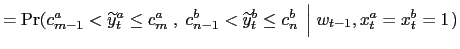 $\displaystyle =\Pr(c_{m-1}^{a}<\widetilde{y}_{t}^{a}\leq c_{m}^{a}\;,\;c_{n-1} ^{b}<\widetilde{y}_{t}^{b}\leq c_{n}^{b}\;\left\vert \;w_{t-1},x_{t}^{a} =x_{t}^{b}=1\right. )$