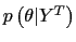 $ p\left( \theta\vert Y^{T}\right) $