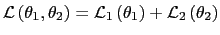 $\displaystyle \mathcal{L}\left( \theta_{1},\theta_{2}\right) =\mathcal{L}_{1}\left( \theta_{1}\right) +\mathcal{L}_{2}\left( \theta_{2}\right)$