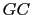 $ {\small GC}$