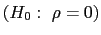 $ \left( H_{0}:\ \rho=0\right) $