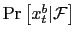 $ \Pr\left[ x_{t}^{b}\vert\mathcal{F}\right] $
