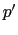 $ p^{\prime}$