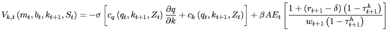 $\displaystyle V_{k,t}\left( m_{t},b_{t},k_{t+1},S_{t}\right) =-\sigma\left[ c_{q}\left( q_{t},k_{t+1},Z_{t}\right) \frac{\partial q}{\partial k}+c_{k}\left( q_{t},k_{t+1},Z_{t}\right) \right] +\beta A E_{t}\left[ \frac{1+\left( r_{t+1}-\delta\right) \left( 1-\tau_{t+1}^{k} \right) }{w_{t+1}\left( 1-\tau_{t+1}^{h} \right) }\right]$