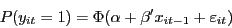 \begin{displaymath} P(y_{it} =1)=\Phi (\alpha +\beta 'x_{it-1} +\varepsilon _{it} ) \end{displaymath}
