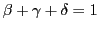 $ \beta+\gamma+\delta=1$