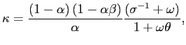 $\displaystyle \kappa=\frac{\left( 1-\alpha\right) \left( 1-\alpha\beta\right) }{\alpha }\frac{\left( \sigma^{-1}+\omega\right) }{1+\omega\theta}, $