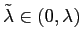 $ \tilde{\lambda}\in\left( 0,\lambda\right) $