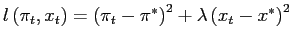 $\displaystyle l\left( \pi_{t},x_{t}\right) =\left( \pi_{t}-\pi^{\ast}\right) ^{2}+\lambda\left( x_{t}-x^{\ast}\right) ^{2}$