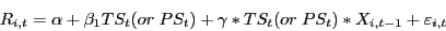 \begin{displaymath} R_{i,t} =\alpha +\beta _1 TS_t (or\;PS_t )+\gamma \ast TS_t (or\;PS_t )\ast X_{i,t-1} +\varepsilon _{i,t} \end{displaymath}