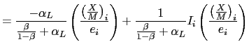 $\displaystyle =\frac{-\alpha_{L}}{\frac{\beta}{1-\beta}+\alpha_{L}}\left( \frac{\left( \frac{X}{M}\right) _{i}}{e_{i}}\right) +\frac{1}{\frac{\beta}{1-\beta }+\alpha_{L}}I_{i}\left( \frac{\left( \frac{X}{M}\right) _{i}}{e_{i} }\right)$