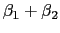 $ \beta_{1} +\beta_{2}$