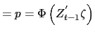 $\displaystyle =p=\Phi\left( Z_{t-1}^{^{\prime} }\zeta\right)$
