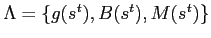 $ \Lambda=\left\{ g(s^{t}),B(s^{t}),M(s^{t})\right\} $