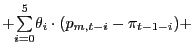 $\displaystyle + {\textstyle\sum\limits_{i=0}^{5}} \theta_{i}\cdot(p_{m,t-i}-\pi_{t-1-i})+$