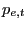$\displaystyle p_{e,t}$