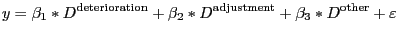 $\displaystyle y=\beta_{1}\ast D^{\text{deterioration}}+\beta_{2}\ast D^{\text{adjustment} }+\beta_{3}\ast D^{\text{other}}+\varepsilon $