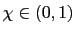 $\chi \in (0,1)$