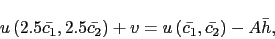 \begin{displaymath} u\left(2.5 \bar{c_1}, 2.5 \bar{c_2}\right) + v = u\left(\bar{c_1}, \bar{c_2}\right) - A \bar{h}, \end{displaymath}