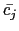 $\bar{c_j}$